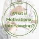 What is Motivational Interviewing?